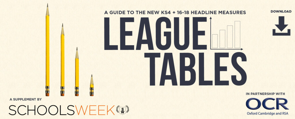 League Tables - a Schools Week guide League Tables - a Schools Week guide
