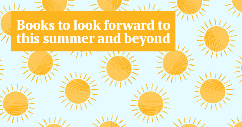 Twelve books to look forward to this summer and beyond - Vimarsana News